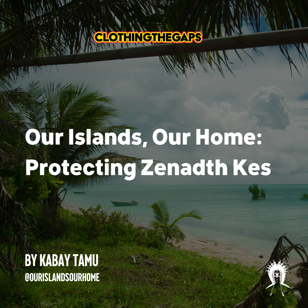 Our Islands Our Home: Protecting Zenadth Kes By Kabay Tamu